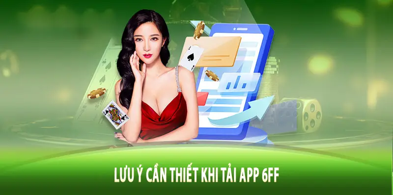 Lưu ý cần thiết khi tải app 6FF