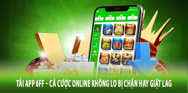 Tải App 6FF – Cá Cược Online Không Lo Bị Chặn Hay Giật Lag