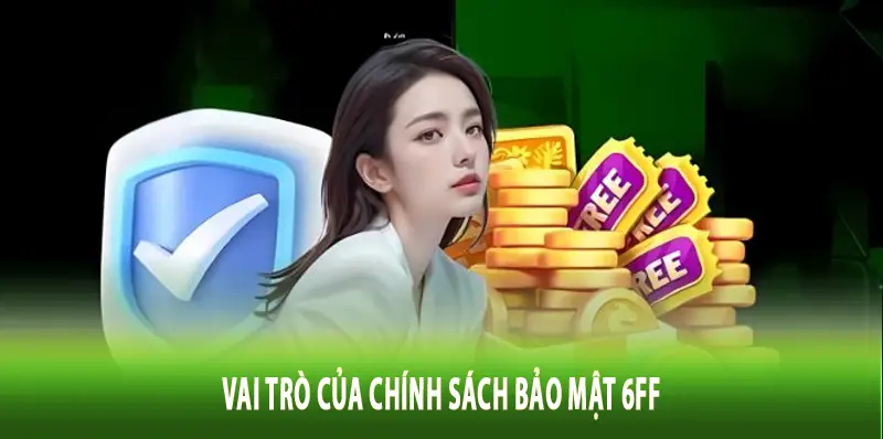 Vai trò của chính sách bảo mật 6FF